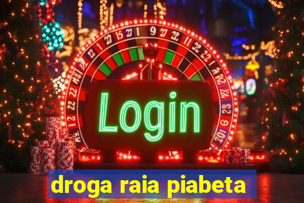 droga raia piabeta